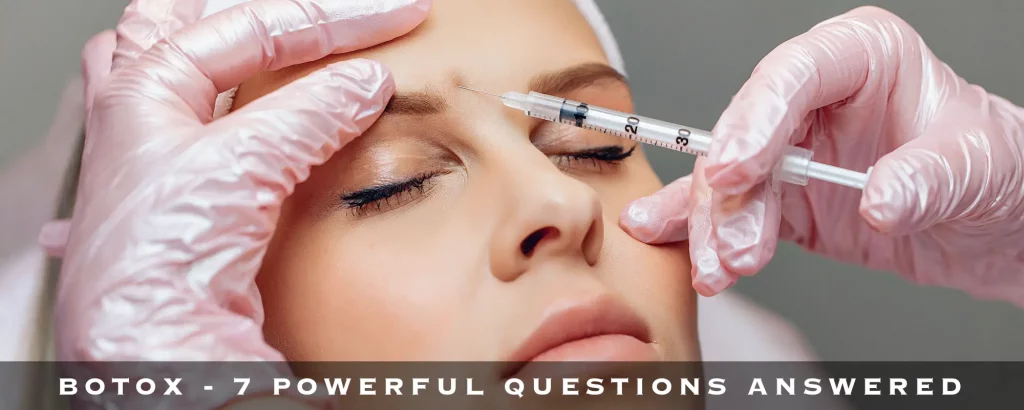BOTOX - 7 POWERFUL QUESTIONS ANSWERED