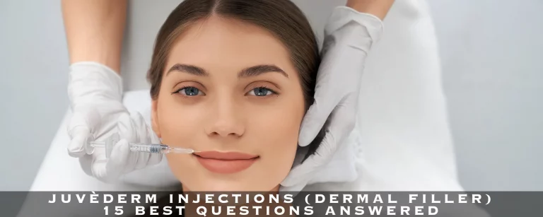 Juvèderm Injections (Dermal Filler) – 15 Best Questions Answered