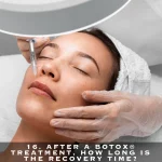 16. AFTER A BOTOX® TREATMENT, HOW LONG IS THE RECOVERY TIME?