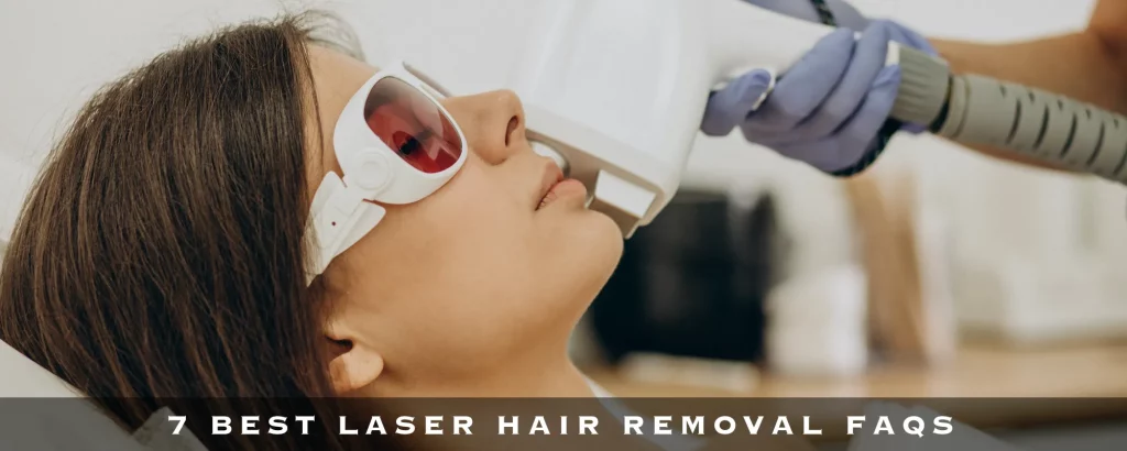 7 BEST LASER HAIR REMOVAL FAQS