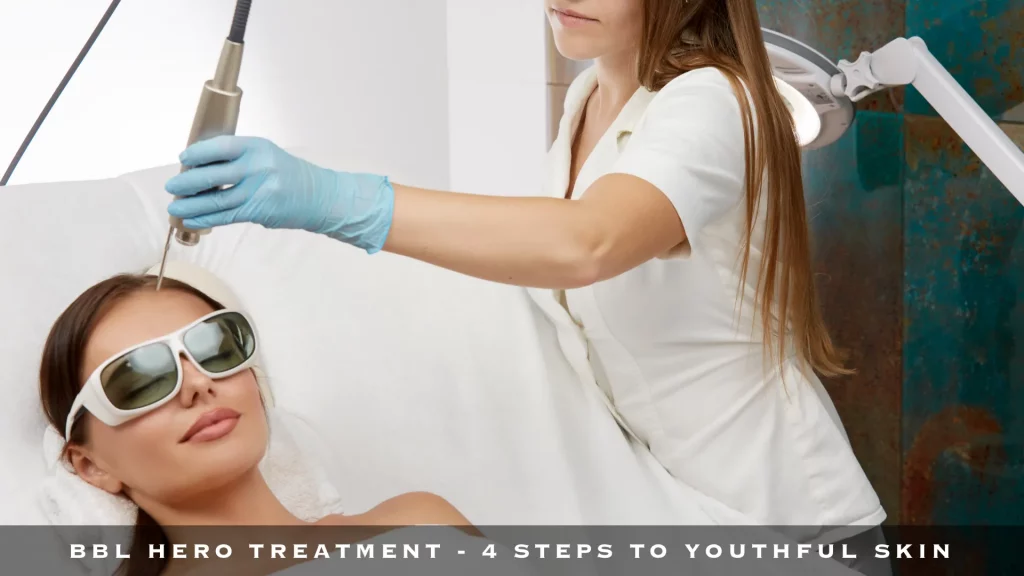 BBL HERO TREATMENT - 4 STEPS TO YOUTHFUL SKIN