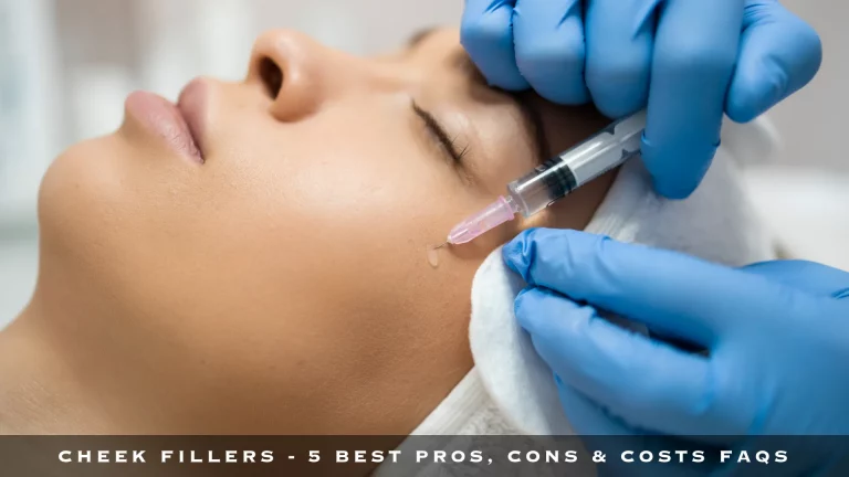 CHEEK FILLERS - 5 BEST PROS, CONS & COSTS FAQS